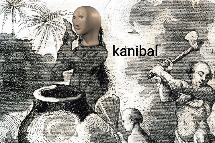 cannibals | kanibal | image tagged in cannibals | made w/ Imgflip meme maker
