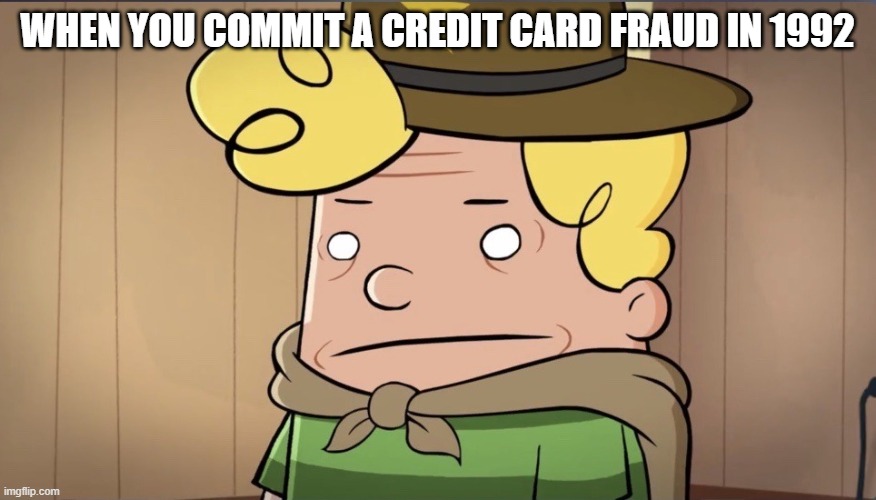 Credit card 1992 | WHEN YOU COMMIT A CREDIT CARD FRAUD IN 1992 | image tagged in harold hutchins bruh | made w/ Imgflip meme maker