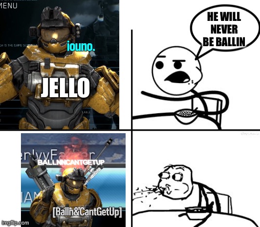 He will never | HE WILL NEVER BE BALLIN; JELLO | image tagged in he will never | made w/ Imgflip meme maker