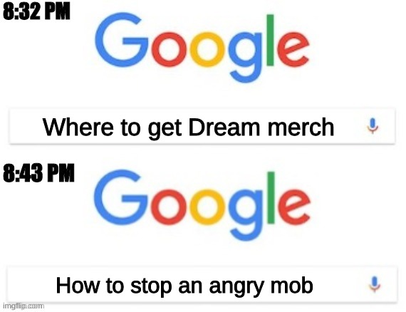 dream is dead he's been dead since the beginning | Where to get Dream merch; How to stop an angry mob | image tagged in 8 32 pm - 8 43 pm | made w/ Imgflip meme maker