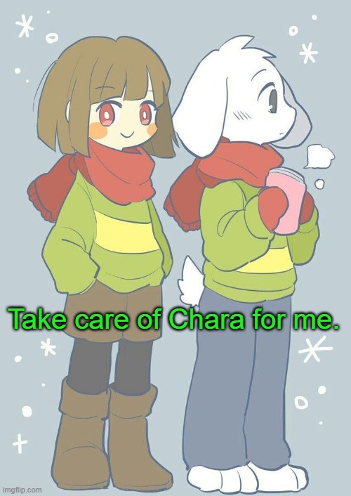 Bye | Take care of Chara for me. | image tagged in asriel winter temp | made w/ Imgflip meme maker