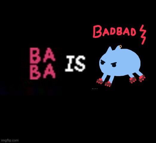 image tagged in baba is you,badbad,tyler | made w/ Imgflip meme maker