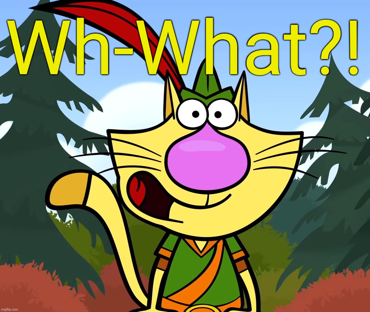 No Way!! (Nature Cat) | Wh-What?! | image tagged in no way nature cat | made w/ Imgflip meme maker