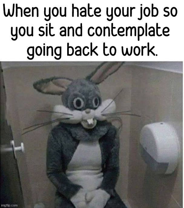 I do this often | When you hate your job so 
you sit and contemplate 
going back to work. | image tagged in i hate it when,jobs | made w/ Imgflip meme maker