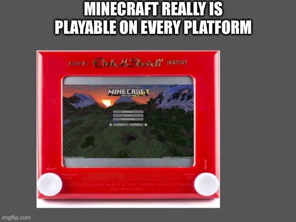 Minecraft on etch a sketch |  MINECRAFT REALLY IS PLAYABLE ON EVERY PLATFORM | image tagged in minecraft,etch a sketch,i am your father,kermit the frog | made w/ Imgflip meme maker