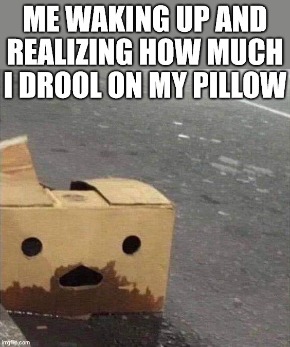 Need a mop. | ME WAKING UP AND REALIZING HOW MUCH I DROOL ON MY PILLOW | image tagged in homer drooling | made w/ Imgflip meme maker