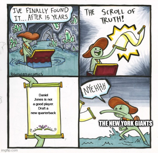 The Scroll Of Truth Meme | Daniel Jones is not a good player. Draft a new quarterback; THE NEW YORK GIANTS | image tagged in memes,the scroll of truth,football | made w/ Imgflip meme maker