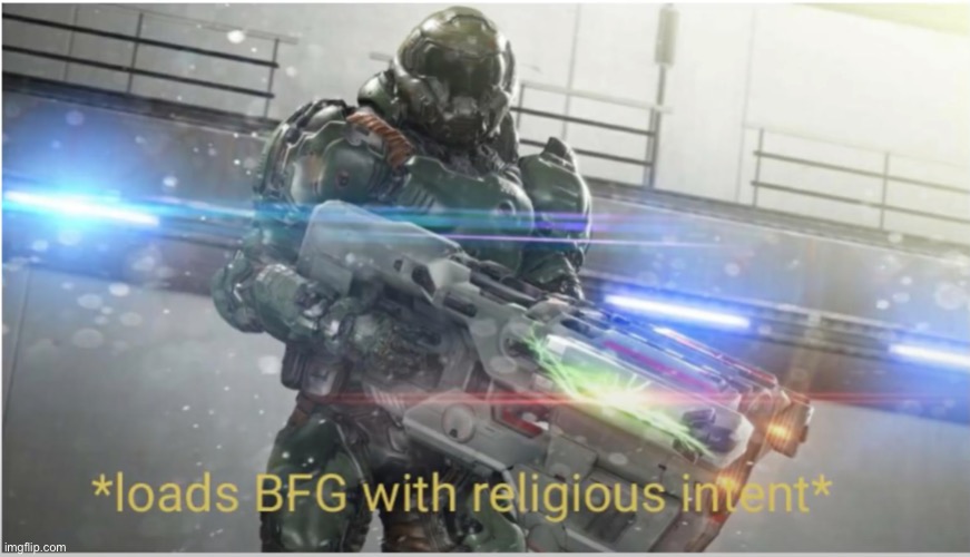 Religious BFG | image tagged in religious bfg | made w/ Imgflip meme maker