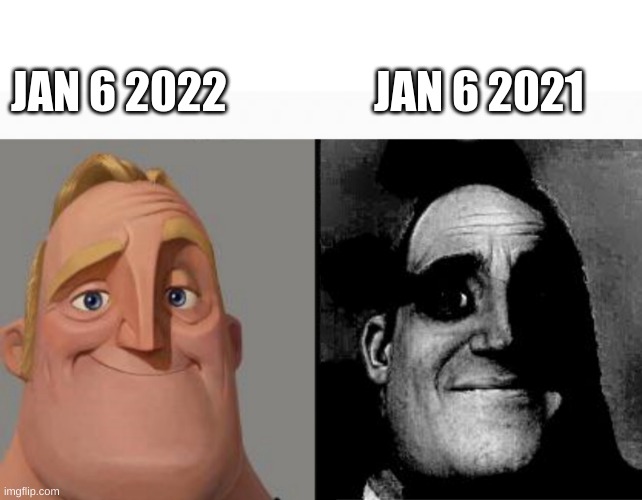 Jan 6 | JAN 6 2022; JAN 6 2021 | image tagged in blank white template,white box,traumatized mr incredible | made w/ Imgflip meme maker