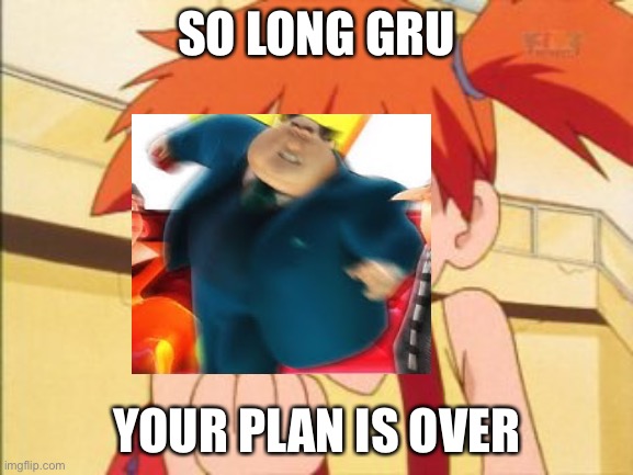 G R U | SO LONG GRU; YOUR PLAN IS OVER | image tagged in pokemon revenge,vector,gru's plan,gru,despicable me,memes | made w/ Imgflip meme maker