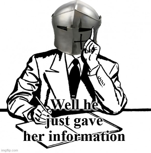 Writing Crusader | Well he just gave her information | image tagged in writing crusader | made w/ Imgflip meme maker
