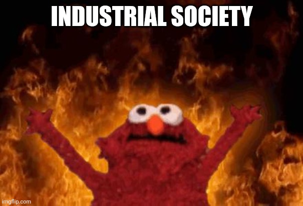 elmo maligno | INDUSTRIAL SOCIETY | image tagged in elmo maligno | made w/ Imgflip meme maker