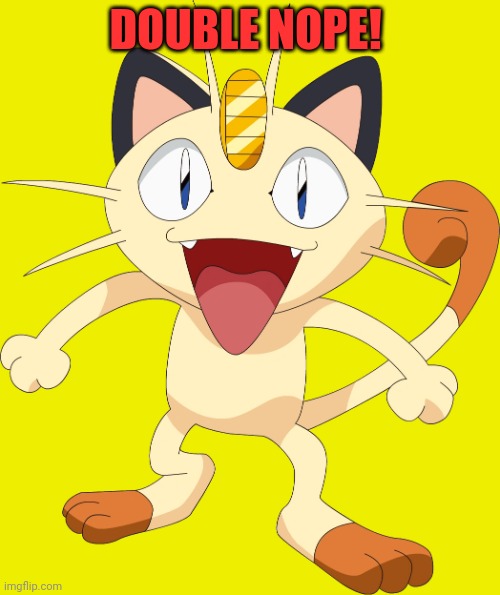 team rocket meowth | DOUBLE NOPE! | image tagged in team rocket meowth | made w/ Imgflip meme maker