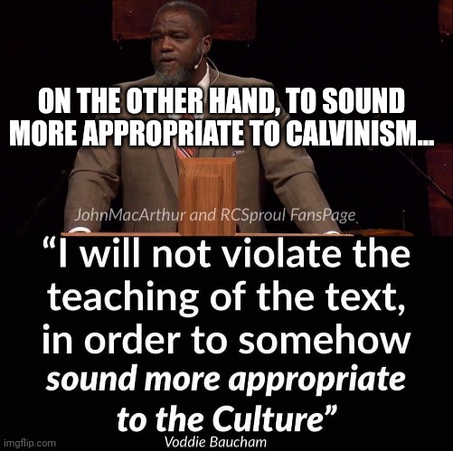 Accommodate for Calvinism |  ON THE OTHER HAND, TO SOUND MORE APPROPRIATE TO CALVINISM... | image tagged in calvinism,arminianism,provisionism | made w/ Imgflip meme maker