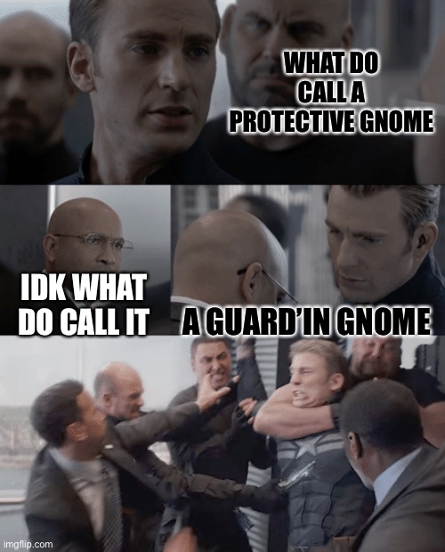 Captain america elevator | WHAT DO CALL A PROTECTIVE GNOME; IDK WHAT DO CALL IT; A GUARD’IN GNOME | image tagged in captain america elevator | made w/ Imgflip meme maker