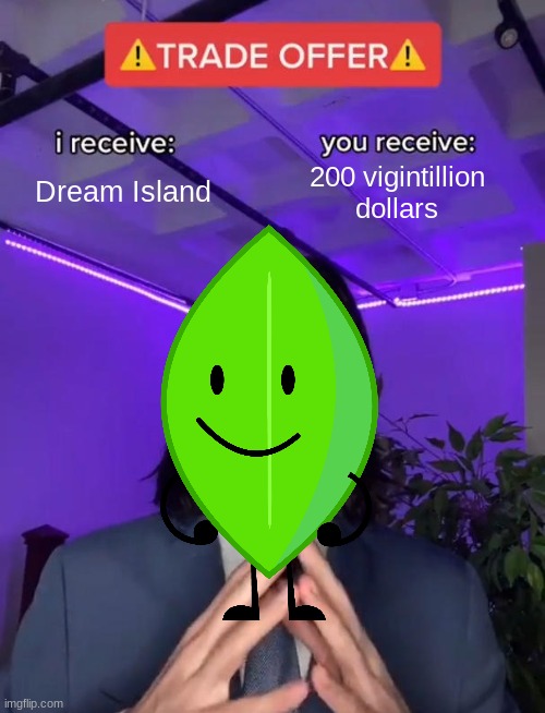 Trade Offer | Dream Island; 200 vigintillion dollars | image tagged in trade offer | made w/ Imgflip meme maker