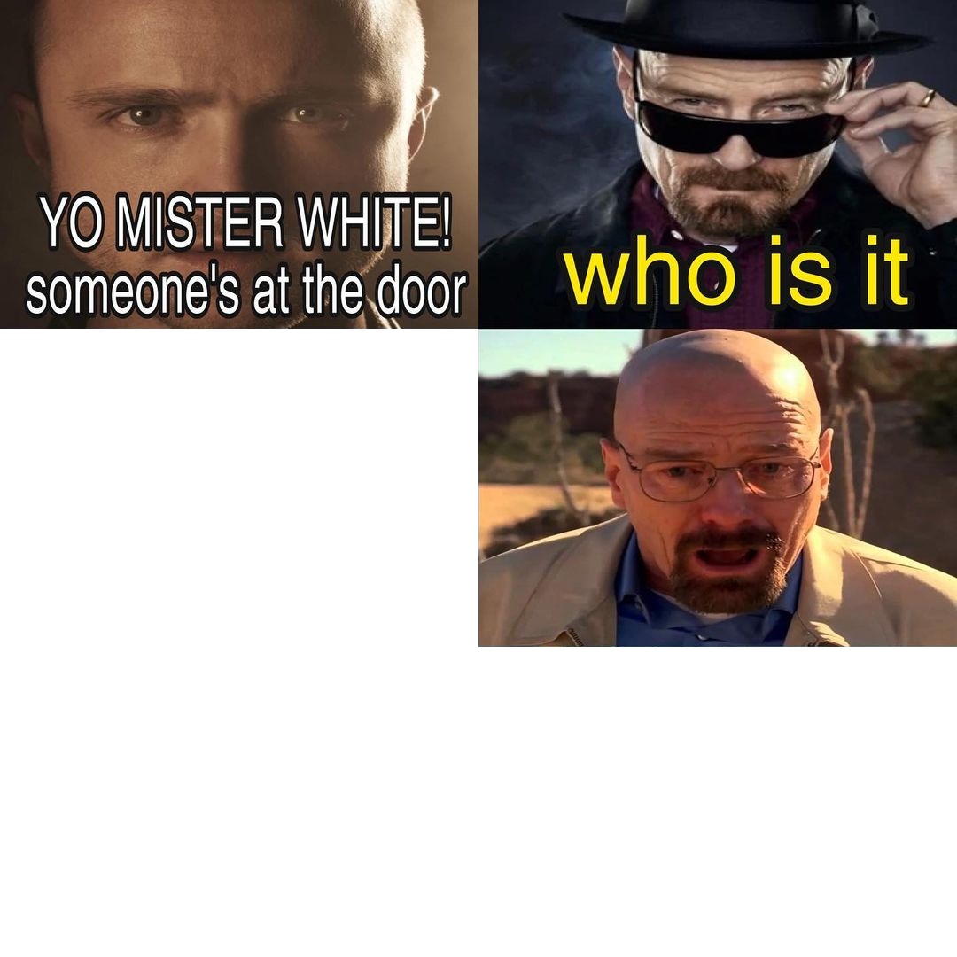 Yo Mister White, someone’s at the door! Blank Meme Template