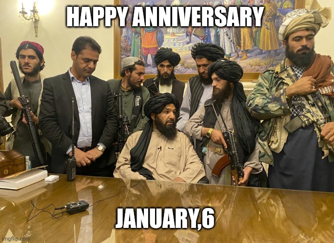 Remember kids Taliban did for real | HAPPY ANNIVERSARY; JANUARY,6 | image tagged in taliban palace | made w/ Imgflip meme maker