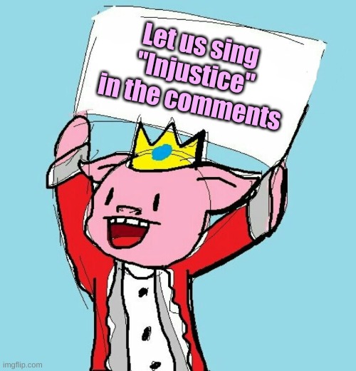 technoblade holding sign | Let us sing "Injustice" in the comments | image tagged in technoblade holding sign | made w/ Imgflip meme maker