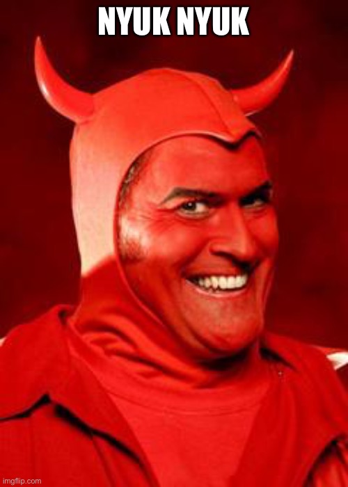 Devil Bruce | NYUK NYUK | image tagged in devil bruce | made w/ Imgflip meme maker