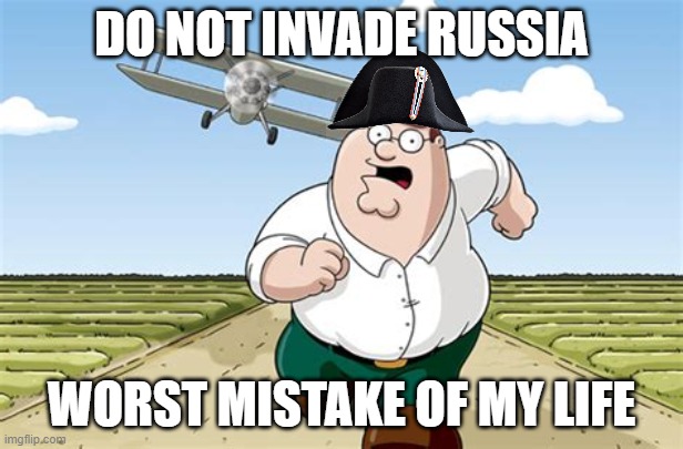 Worst mistake of my life | DO NOT INVADE RUSSIA; WORST MISTAKE OF MY LIFE | image tagged in worst mistake of my life | made w/ Imgflip meme maker