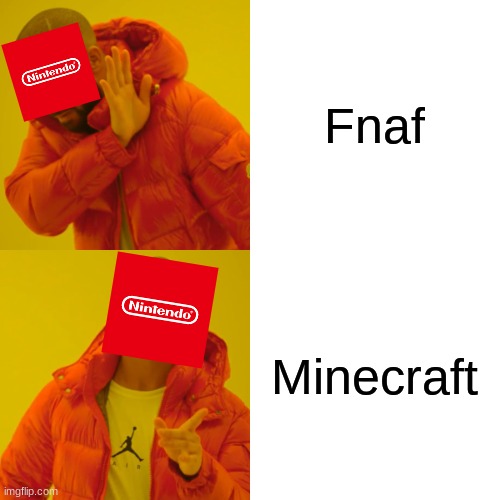 No fnaf for smash | Fnaf; Minecraft | image tagged in memes,drake hotline bling | made w/ Imgflip meme maker