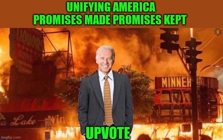 UNIFYING AMERICA
PROMISES MADE PROMISES KEPT UPVOTE | made w/ Imgflip meme maker