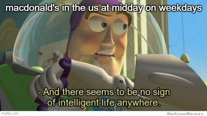 (Karens) |  macdonald's in the us at midday on weekdays | image tagged in buzz lightyear no intelligent life | made w/ Imgflip meme maker