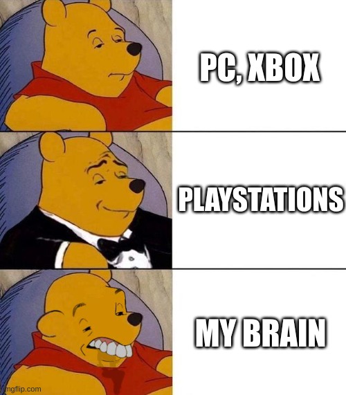 My brain with games consoles | PC, XBOX; PLAYSTATIONS; MY BRAIN | image tagged in best better blurst | made w/ Imgflip meme maker
