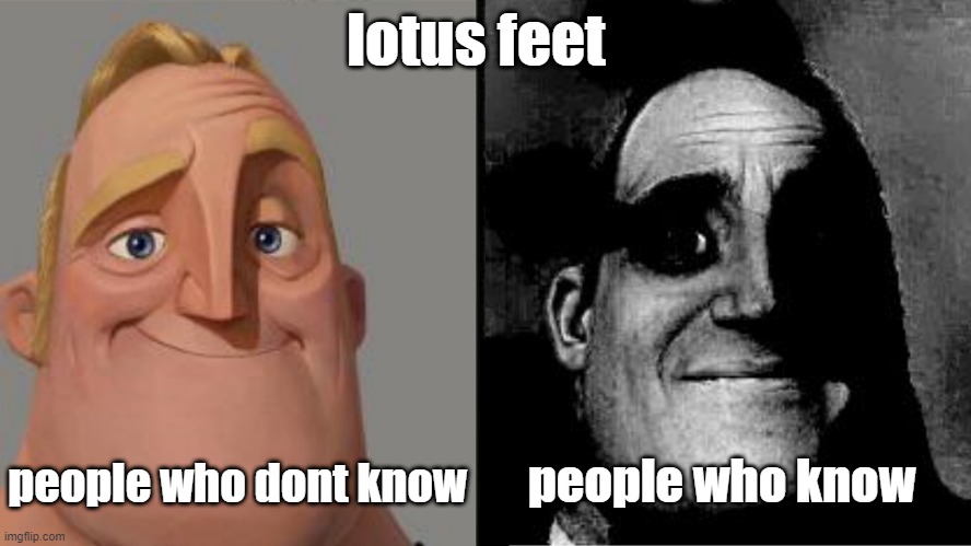 gross | lotus feet; people who dont know; people who know | image tagged in traumatized mr incredible | made w/ Imgflip meme maker