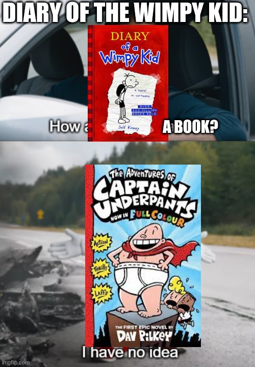 book | DIARY OF THE WIMPY KID:; A BOOK? | image tagged in sonic how are you still alive | made w/ Imgflip meme maker