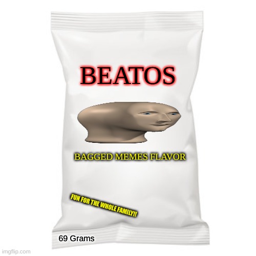 Have some sir | BEATOS; BAGGED MEMES FLAVOR; FUN FOR THE WHOLE FAMILY!! 69 Grams | image tagged in bagged memes | made w/ Imgflip meme maker
