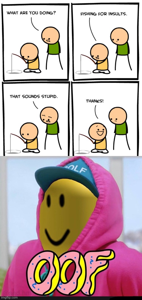 Fishing for insults | image tagged in roblox oof,fishing,insults,cyanide and happiness,comics/cartoons,memes | made w/ Imgflip meme maker