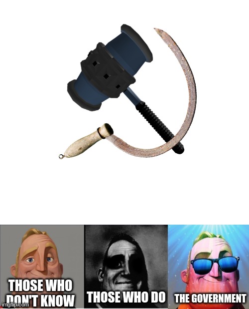 ban hammer | THOSE WHO DON'T KNOW; THE GOVERNMENT; THOSE WHO DO | image tagged in blank white template,memes,blank transparent square,ban hammer,mr incredible becoming uncanny,traumatized mr incredible | made w/ Imgflip meme maker