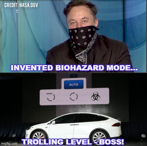 Elon Biohazard Troll | INVENTED BIOHAZARD MODE... TROLLING LEVEL - BOSS! | image tagged in best covid troll of 2021,trolling level boss,elon musk,biohazard mode | made w/ Imgflip meme maker