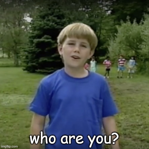 Kazoo kid wait a minute who are you | who are you? | image tagged in kazoo kid wait a minute who are you | made w/ Imgflip meme maker
