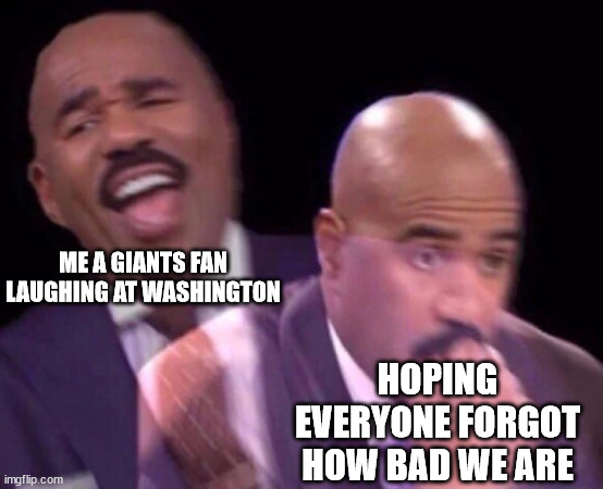 Steve Harvey Laughing Serious | ME A GIANTS FAN LAUGHING AT WASHINGTON; HOPING EVERYONE FORGOT HOW BAD WE ARE | image tagged in steve harvey laughing serious,NFCEastMemeWar | made w/ Imgflip meme maker