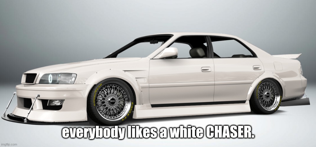 Cars | everybody likes a white CHASER. | image tagged in toyota,chaser,drift,3dt | made w/ Imgflip meme maker