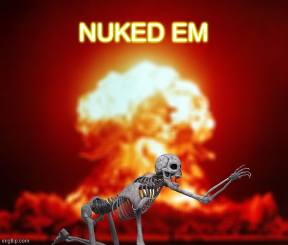 nuclear burn Blank Meme Template