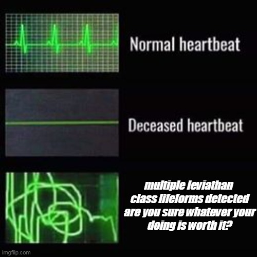 Subnautica knows how to make me jump | multiple leviathan 
class lifeforms detected
are you sure whatever your
doing is worth it? | image tagged in heartbeat rate | made w/ Imgflip meme maker