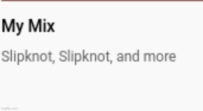 All I listen to is slipknot lmao | made w/ Imgflip meme maker