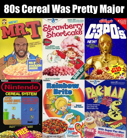 80s Cereal Was Pretty Major | made w/ Imgflip meme maker