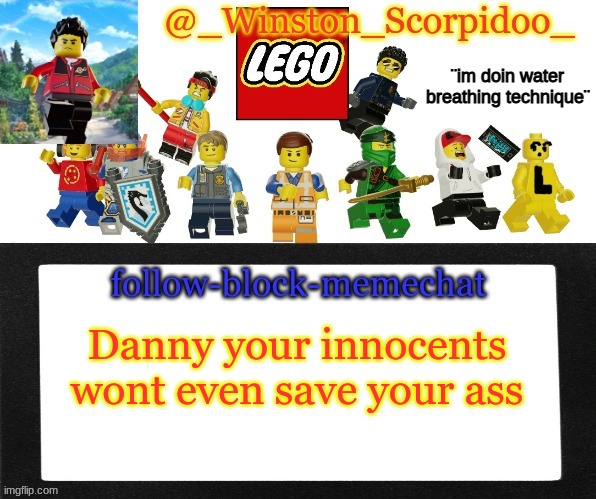 Winston's new announcement | Danny your innocents wont even save your ass | image tagged in winston's new announcement | made w/ Imgflip meme maker