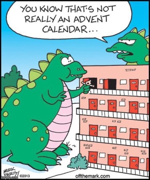 You know that really isn’t an advent calendar? (CREDIT TO CREATOR IN COMMENTS) | image tagged in comics,funny,advent calendar | made w/ Imgflip meme maker