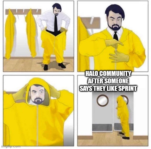 E | HALO COMMUNITY AFTER SOMEONE SAYS THEY LIKE SPRINT | image tagged in toxic | made w/ Imgflip meme maker