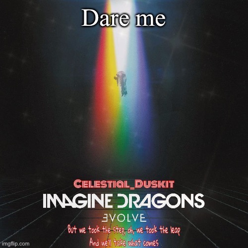 Duskit’s evolve temp ty suga | Dare me | image tagged in duskit s evolve temp ty suga | made w/ Imgflip meme maker