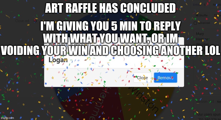 c'mon | I'M GIVING YOU 5 MIN TO REPLY WITH WHAT YOU WANT, OR IM VOIDING YOUR WIN AND CHOOSING ANOTHER LOL | made w/ Imgflip meme maker