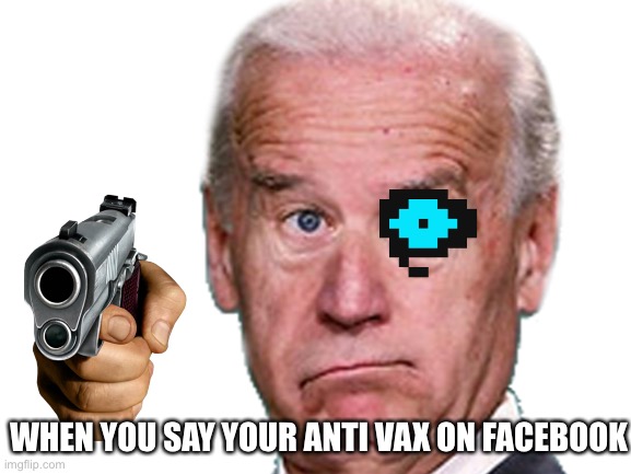 Lol | WHEN YOU SAY YOUR ANTI VAX ON FACEBOOK | image tagged in blank white template | made w/ Imgflip meme maker