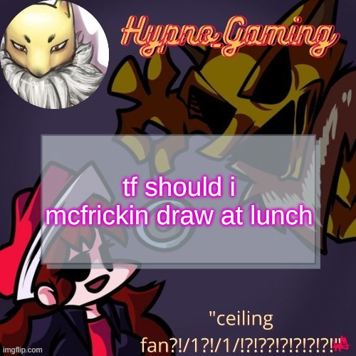 YOU CANT KILL SUCTION CUP MAN | tf should i mcfrickin draw at lunch | made w/ Imgflip meme maker