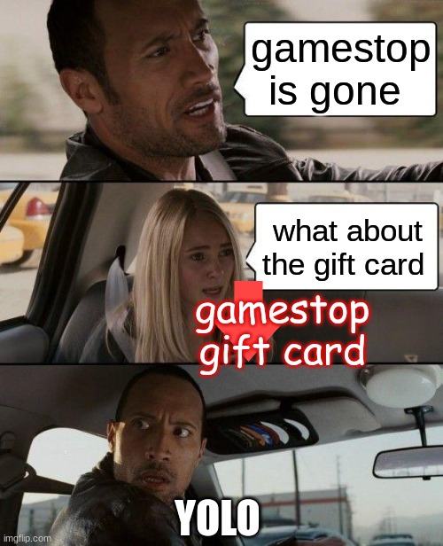 the meme guys goes to gamestop part 7 post ending | gamestop is gone; what about the gift card; gamestop gift card; YOLO | image tagged in funny,memes,gamestop | made w/ Imgflip meme maker